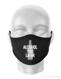 Masca personalizata reutilizabila Alcohol you later Negru