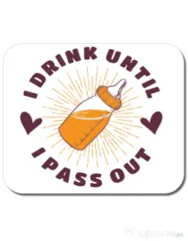 Mousepad personalizat I drink until I pass out Alb