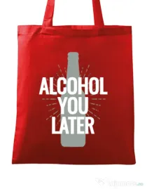 Sacosa din panza Alcohol you later Rosu
