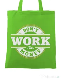 Sacosa din panza Dont work for money Verde mar