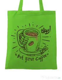 Sacosa din panza Okay! But first coffee Verde mar