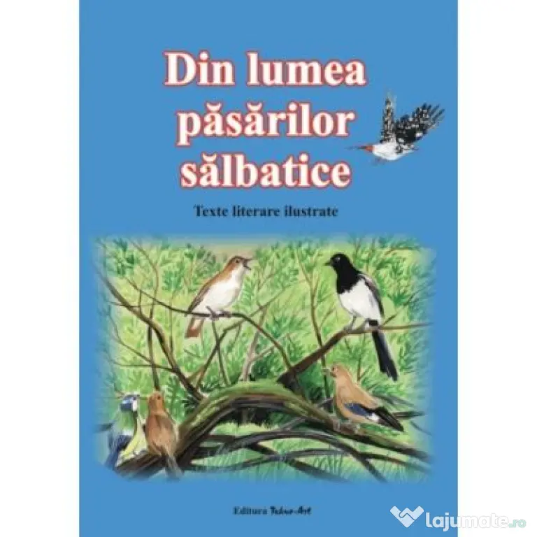 Din lumea pasarilor salbatice. Texte literare ilustrate