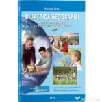 Didactica Geografiei pentru cadrele didactice din invatamantul gimnazial si liceal - prof. univ. dr. Nicolae Ilinca