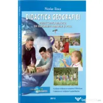 Didactica Geografiei pentru cadrele didactice din invatamantul gimnazial si liceal - prof. univ. dr. Nicolae Ilinca