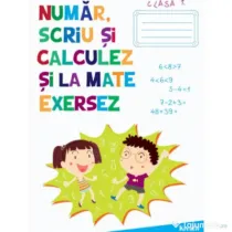 Auxiliar pentru clasa 1 Numar, scriu si calculez si la mate exersez - Katalin Kisgyörgy