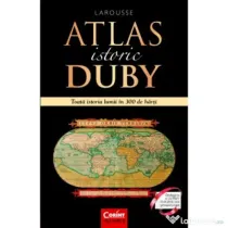 Atlas istoric Duby Larousse. Toata istoria lumii in 300 de harti - Georges Duby