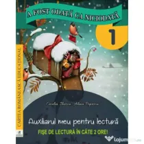 A fost odata ca niciodata. Auxiliarul meu pentru lectura. Clasa 1 - Georgiana Gogoescu, Maria Cecilia Iliescu, Alina Popescu