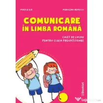 Comunicare in limba romana. Caiet de lucru pentru clasa pregatitoare - Mirela Ilie, Marilena Nedelcu