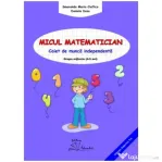 Micul matematician. Caiet de munca independenta, grupa mijlocie, 4-5 ani - Smaranda Maria Cioflica