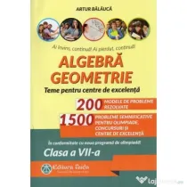 Algebra, geometrie. Olimpiade, concursuri si centre de excelenta. clasa a 7-a. Editia 9 - Artur Balauca