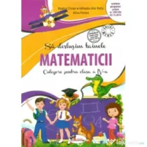 Sa deslusim tainele matematicii. Culegere pentru clasa a 4-a. Editia a 2-a - Rodica Chiran