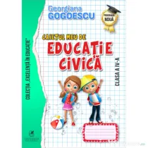 Caietul meu de Educatie civica, Clasa a 4-a - Georgiana Gogoescu