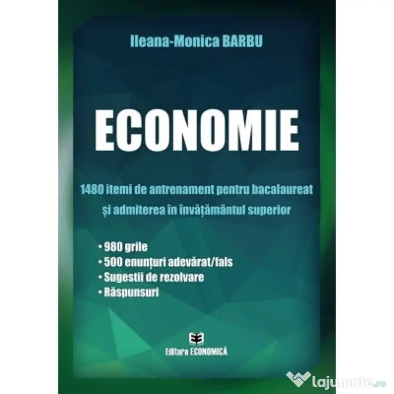 Economie. 1480 itemi de antrenament. Bacalaureat si admiterea in invatamantul superior- Ileana-Monica Barbu