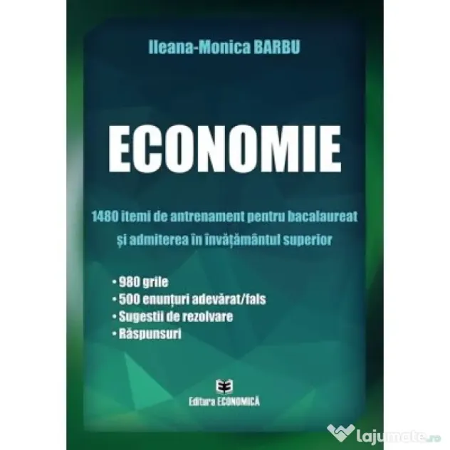 Economie. 1480 itemi de antrenament. Bacalaureat si admiterea in invatamantul superior- Ileana-Monica Barbu