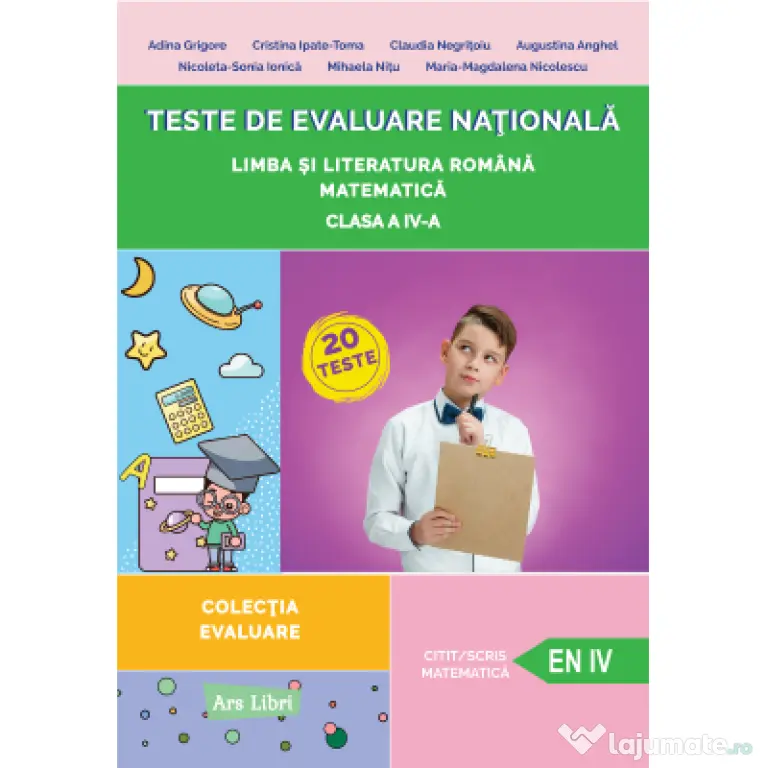 Teste de evaluare nationala, Clasa a 4-a Limba si literatura romana, Matematica - Adina Grigore