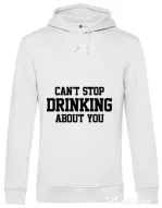 Hoodie barbat cu gluga Can't stop drinking about you Alb