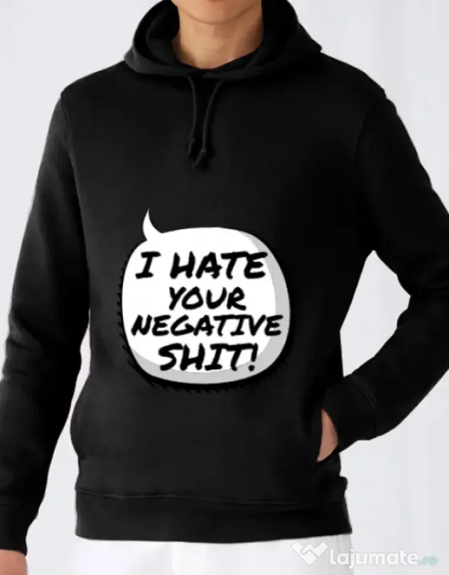 Hoodie barbat cu gluga I hate your negative shit Negru