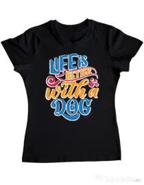 Tricou personalizat dama Life is better with a dog Negru