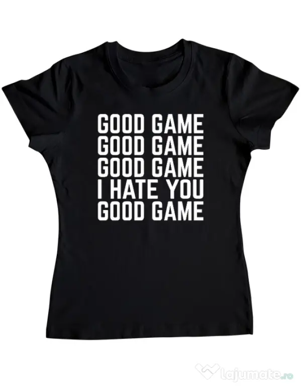 Tricou personalizat dama Good Game - I Hate You Negru