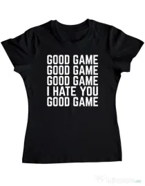 Tricou personalizat dama Good Game - I Hate You Negru