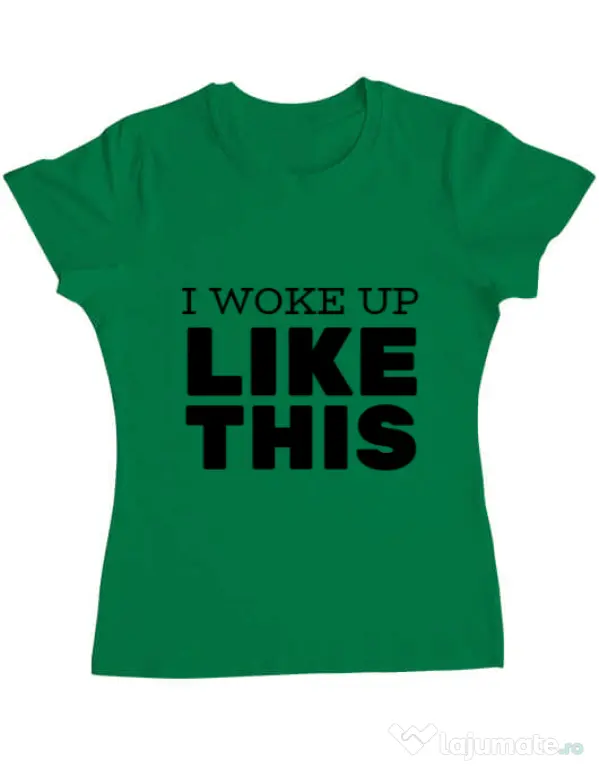 Tricou ADLER dama I woke up like this Verde mediu