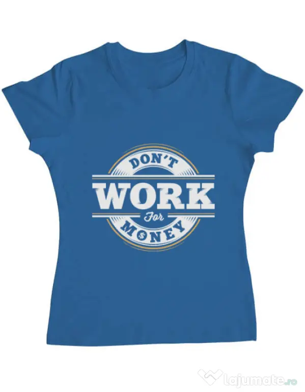 Tricou ADLER dama Dont work for money Albastru azuriu