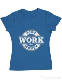 Tricou ADLER dama Dont work for money Albastru azuriu