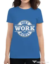 Tricou ADLER dama Dont work for money Albastru azuriu