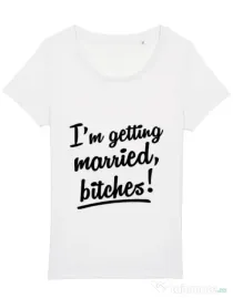 Tricou Mireasa STANLEY STELLA Im getting married bitches Alb