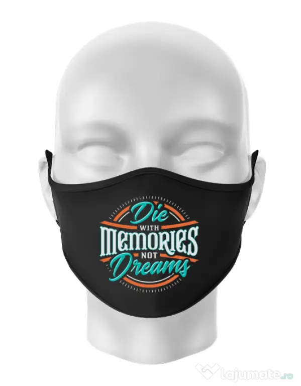 Masca personalizata reutilizabila Die With Memories Not Dreams Negru