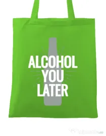 Sacosa din panza Alcohol you later Verde mar