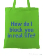 Sacosa din panza How do I block you Verde mar