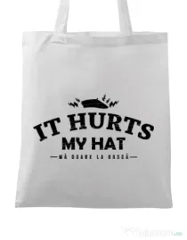 Sacosa din panza It hurts my hat Alb