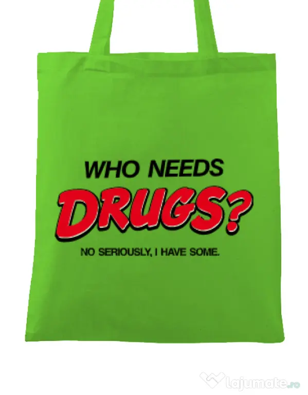 Sacosa din panza Who needs drugs Verde mar