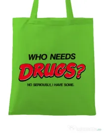 Sacosa din panza Who needs drugs Verde mar