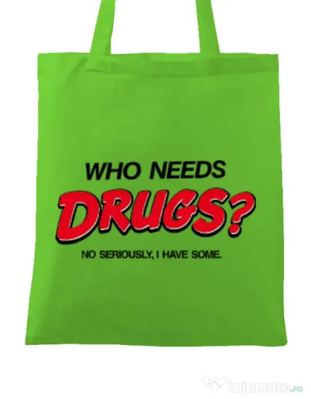 Sacosa din panza Who needs drugs Verde mar