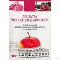 Calitatea produselor si serviciilor. Un ghid recomandat elevilor, studentilor, comerciantilor si consumatorilor - Valentina Capota