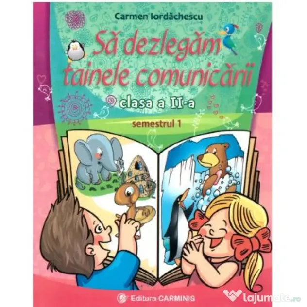 Sa dezlegam tainele comunicarii Clasa a 2-a semestrul I Pentru manualul Intuitext - Carmen Iordachescu