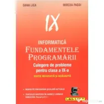 Informatica. Fundamentele Programarii culegere de probleme pentru clasa a 9-a - Dana Lica