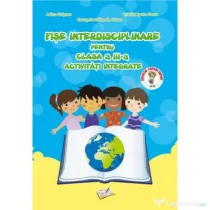 Fise interdisciplinare pentru clasa a 3-a. Activitati integrate - Adina Grigore