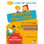 Caiet de vacanta. Vreau sa stiu totul, clasa pregatitoare - Elena Musel, Georgiana Gogoescu, Madalina Enache