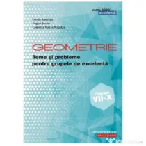 Geometrie. Teme si probleme pentru grupele de excelenta. Clasele 7-10 - Dorin Andrica
