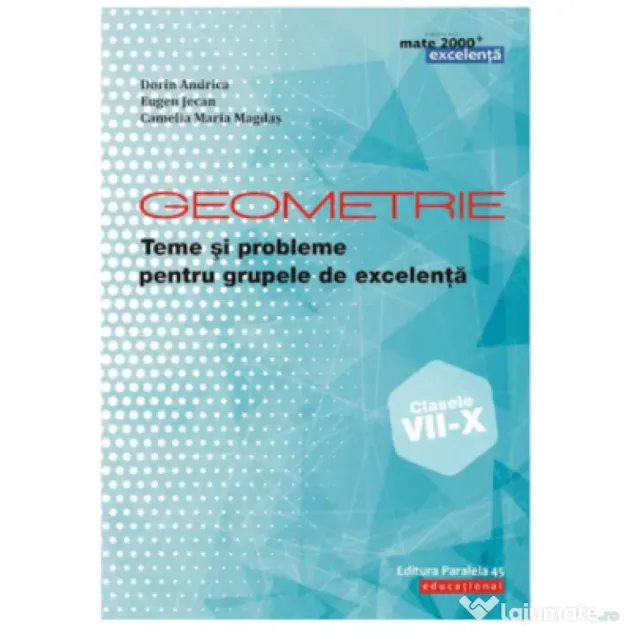 Geometrie. Teme si probleme pentru grupele de excelenta. Clasele 7-10 - Dorin Andrica