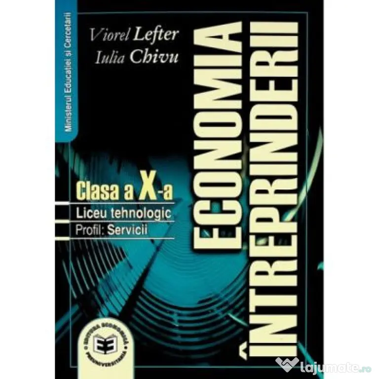 Economia intreprinderii. Manual pentru clasa a X-a. Liceu tehnologic. Profil servicii - Viorel Lefter, Iulia Chivu