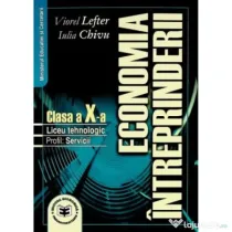 Economia intreprinderii. Manual pentru clasa a X-a. Liceu tehnologic. Profil servicii - Viorel Lefter, Iulia Chivu
