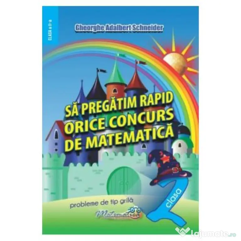 Sa pregatim rapid orice concurs de matematica. Clasa 2 - Gheorghe Adalbert Schneider
