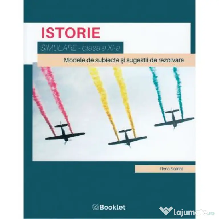 Istorie, clasa a 11-a. Simulare. Modele de subiecte si sugesiti de rezolvare - Elena Scarlat
