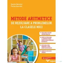 Metode aritmetice de rezolvare a problemelor la clasele mici - Daniela Berechet, Florin Berechet