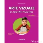 Arte vizuale si abilitati practice. Manual pentru clasa a 4-a - Emilia Roset, Gheorghe Roset