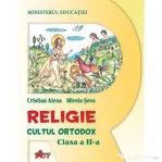 Religie. Cultul Ortodox, clasa a 2-a, manual - Cristian Alexa, Mirela Sova